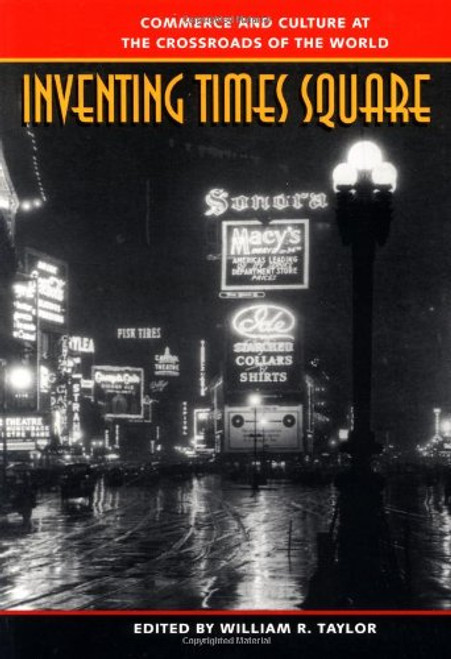Inventing Times Square: Commerce and Culture at the Crossroads of the World