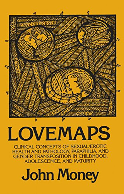 Lovemaps: Clinical Concepts of Sexual/Erotic Health and Pathology, Paraphilia, and Gender Transposition in Childhood, Adolescence, and Maturity Lovemaps: Clinical Concepts of Sexual/Erotic Health and Pathology, Paraphilia, and Gender Transposition in Childhood, Adolescence, and Maturity