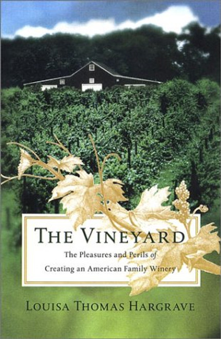 The Vineyard: The Pleasures and Perils of Creating an American Family Winery