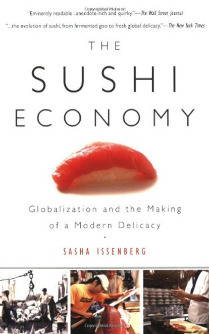 The Sushi Economy: Globalization and the Making of a Modern Delicacy The Sushi Economy: Globalization and the Making of a Modern Delicacy