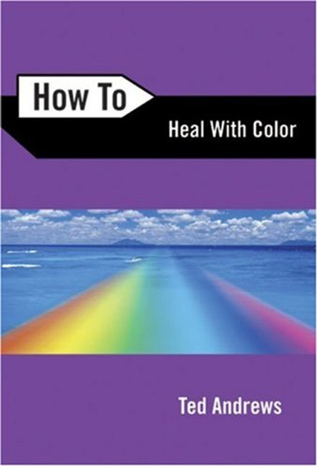 How to Heal with Color (How To Series) How to Heal with Color (How To Series)