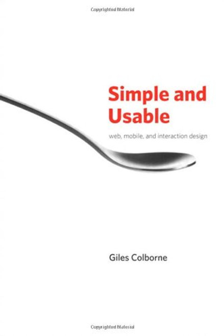 Simple and Usable Web, Mobile, and Interaction Design (Voices That Matter) Simple and Usable Web, Mobile, and Interaction Design (Voices That Matter)