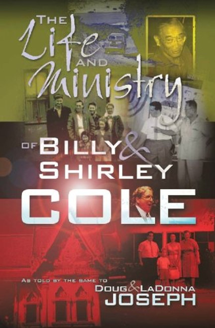 The Life and Ministry of Billy and Shirley Cole: A True Story That Reads Like the Book of Acts The Life and Ministry of Billy and Shirley Cole: A True Story That Reads Like the Book of Acts