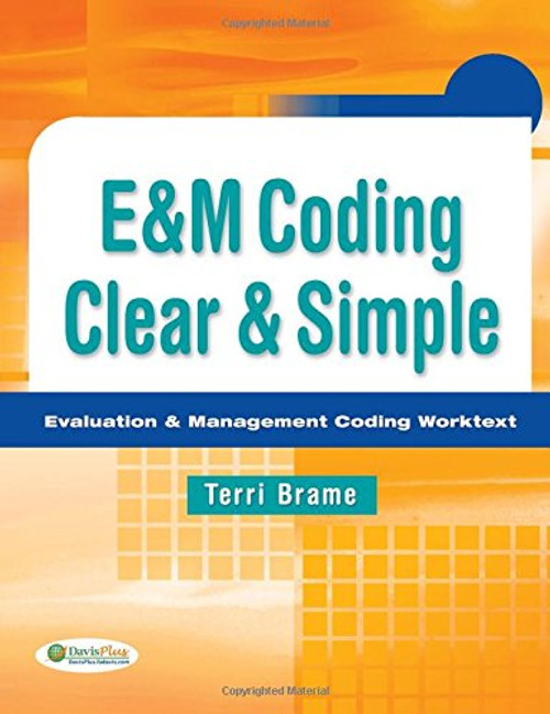 E&M Coding Clear & Simple: Evaluation & Management Coding Worktext