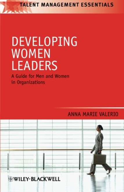 Developing Women Leaders: A Guide for Men and Women in Organizations
