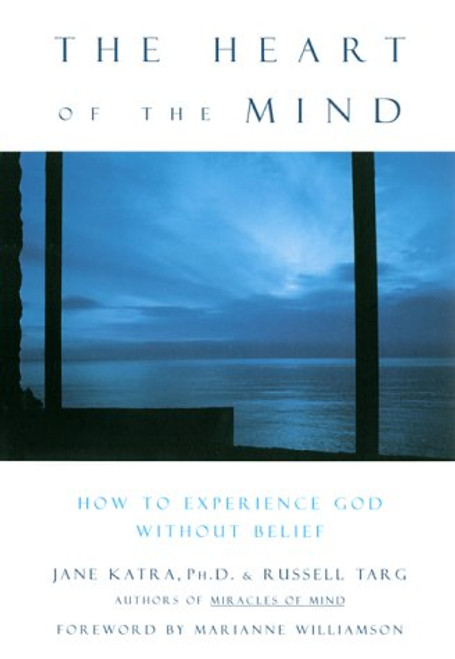 The Heart of the Mind: How to Experience God Without Belief