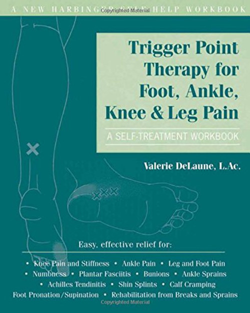 Trigger Point Therapy for Foot, Ankle, Knee, and Leg Pain: A Self-Treatment Workbook (New Harbinger Self-Help Workbook)