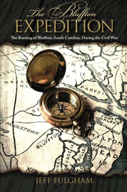 The Bluffton Expedition: The Burning of Bluffton, South Carolina, During the Civil War