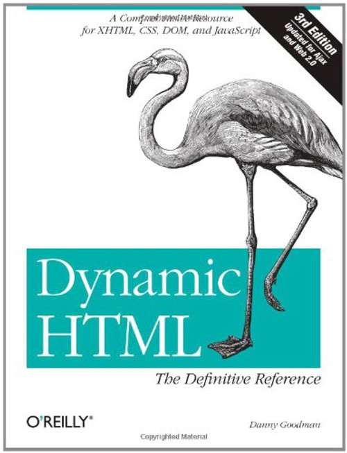 Dynamic HTML: The Definitive Reference: A Comprehensive Resource for XHTML, CSS, DOM, JavaScript Dynamic HTML: The Definitive Reference: A Comprehensive Resource for XHTML, CSS, DOM, JavaScript