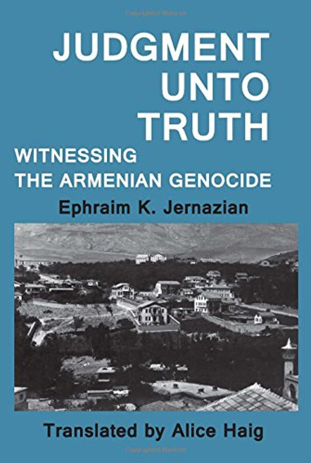 Judgment Unto Truth: Witnessing the Armenian Genocide (Zoryan Institute Survivors' Memoirs)