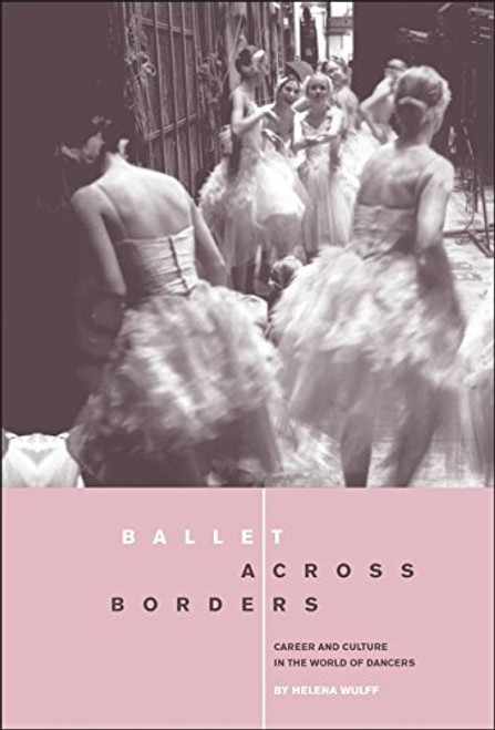 Ballet across Borders: Career and Culture in the World of Dancers