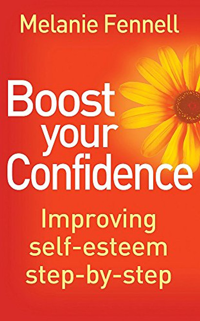 Boost Your Confidence: Improving Self-Esteem Step-By-Step Boost Your Confidence: Improving Self-Esteem Step-By-Step