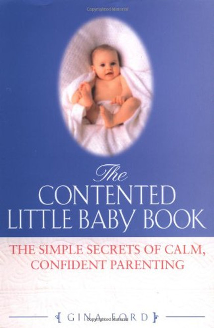 The Contented Little Baby: The Simple Secrets of Calm, Confident Parentting The Contented Little Baby: The Simple Secrets of Calm, Confident Parentting