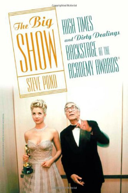 The Big Show: High Times and Dirty Dealings Backstage at the Academy Awards