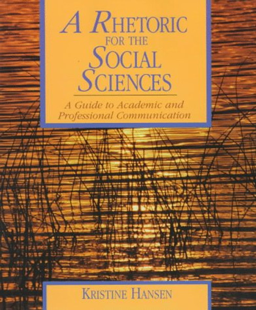 A Rhetoric for the Social Sciences: A Guide to Academic and Professional Communication A Rhetoric for the Social Sciences: A Guide to Academic and Professional Communication