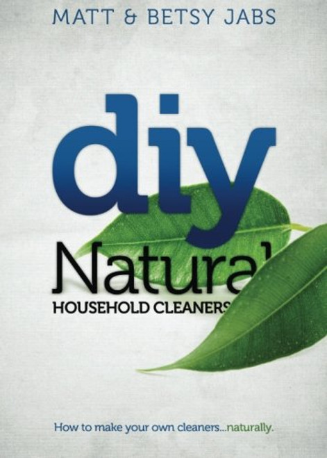 DIY Natural Household Cleaners: How To Make Your Own Cleaners Naturally.