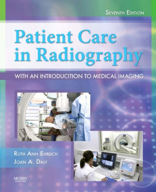Patient Care in Radiography: With an Introduction to Medical Imaging, 7e (Ehrlich, Patient Care in Radiography) Patient Care in Radiography: With an Introduction to Medical Imaging, 7e (Ehrlich, Patient Care in Radiography)