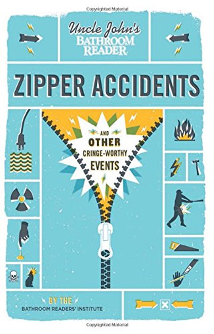 Uncle John's Bathroom Reader Zipper Accidents: And Other Cringe-Worthy Events (Uncle John's Bathroom Readers)