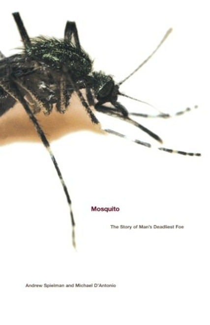 Mosquito: The Story of Man's Deadliest Foe