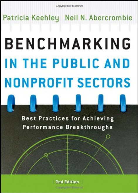 Benchmarking in the Public and Nonprofit Sectors: Best Practices for Achieving Performance Breakthroughs Benchmarking in the Public and Nonprofit Sectors: Best Practices for Achieving Performance Breakthroughs