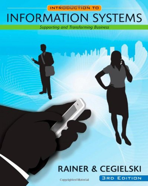 Introduction to Information Systems: Supporting and Transforming Business