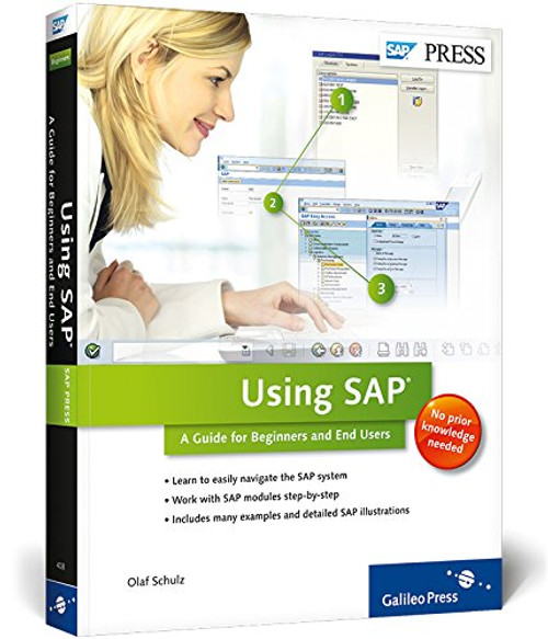 Using SAP: An Introduction for Beginners and End Users Using SAP: An Introduction for Beginners and End Users