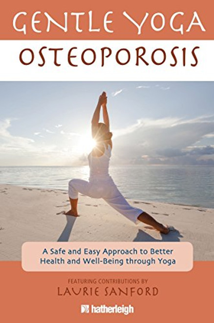 Gentle Yoga for Osteoporosis: A Safe and Easy Approach to Better Health and Well-Being through Yoga
