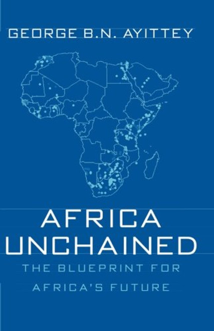 Africa Unchained: The Blueprint for Africa's Future Africa Unchained: The Blueprint for Africa's Future