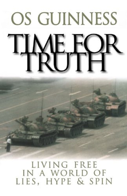 Time for Truth: Living Free in a World of Lies, Hype, and Spin Time for Truth: Living Free in a World of Lies, Hype, and Spin
