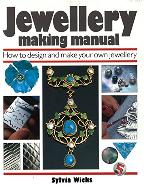 Jewellery Making Manual: How to Design and Make Your Own Jewellery