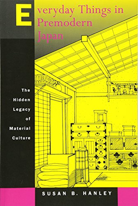 Everyday Things in Premodern Japan: The Hidden Legacy of Material Culture Everyday Things in Premodern Japan: The Hidden Legacy of Material Culture