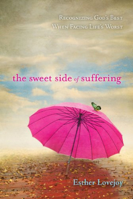 The Sweet Side of Suffering: Recognizing God's Best When Facing Life's Worst