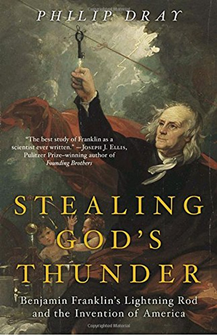 Stealing God's Thunder: Benjamin Franklin's Lightning Rod and the Invention of America Stealing God's Thunder: Benjamin Franklin's Lightning Rod and the Invention of America