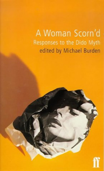 A Woman Scorn'D: Responses to the Dido Myth