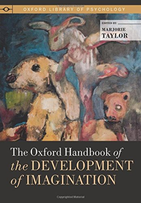 The Oxford Handbook of the Development of Imagination (Oxford Library of Psychology) The Oxford Handbook of the Development of Imagination (Oxford Library of Psychology)