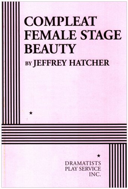 Compleat Female Stage Beauty - Acting Edition Compleat Female Stage Beauty - Acting Edition