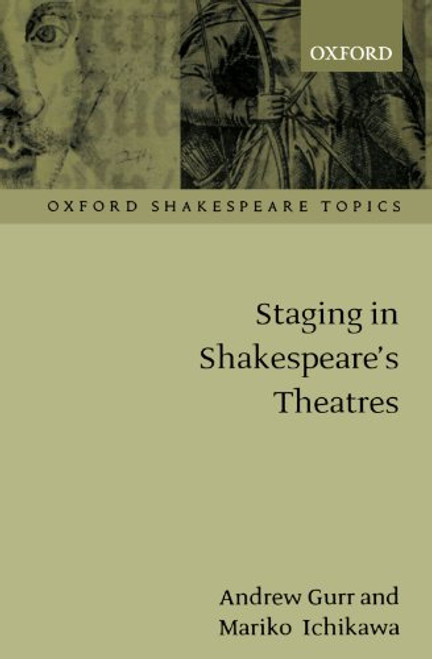 Staging in Shakespeare's Theatres (Oxford Shakespeare Topics) Staging in Shakespeare's Theatres (Oxford Shakespeare Topics)