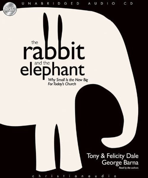 The Rabbit and the Elephant: Why small is the new Big for Today's church