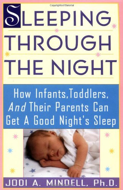 Sleeping Through the Night: How Infants, Toddlers, and Their Parents Can Get a Good Night's Sleep