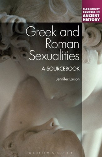 Greek and Roman Sexualities: A Sourcebook (Bloomsbury Sources in Ancient History)