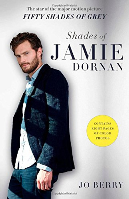 Shades of Jamie Dornan: The Star of the Major Motion Picture Fifty Shades of Grey Shades of Jamie Dornan: The Star of the Major Motion Picture Fifty Shades of Grey