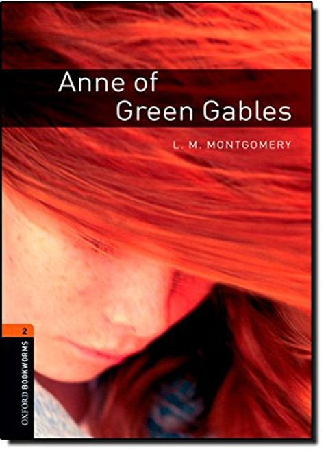 Oxford Bookworms Library: Anne of Green Gables: Level 2: 700-Word Vocabulary Oxford Bookworms Library: Anne of Green Gables: Level 2: 700-Word Vocabulary