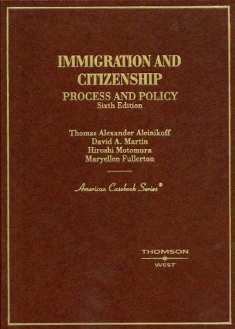 Immigration and Citizenship Process and Policy (American Casebook Series) Immigration and Citizenship Process and Policy (American Casebook Series)
