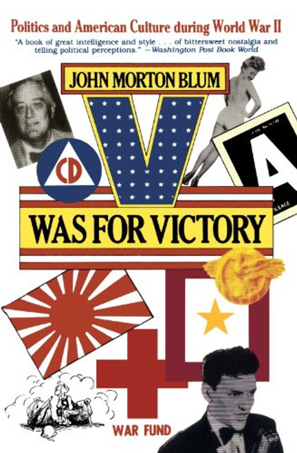 V Was for Victory: Politics and American Culture During World War II V Was for Victory: Politics and American Culture During World War II