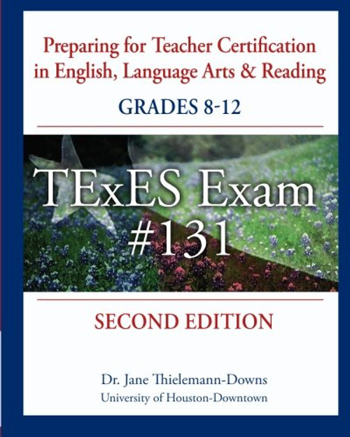 Preparing for Teacher Certification in English, Language Arts & Reading: Grades 8-12, Second Edition: for TExES Exam #131 Preparing for Teacher Certification in English, Language Arts & Reading: Grades 8-12, Second Edition: for TExES Exam #131