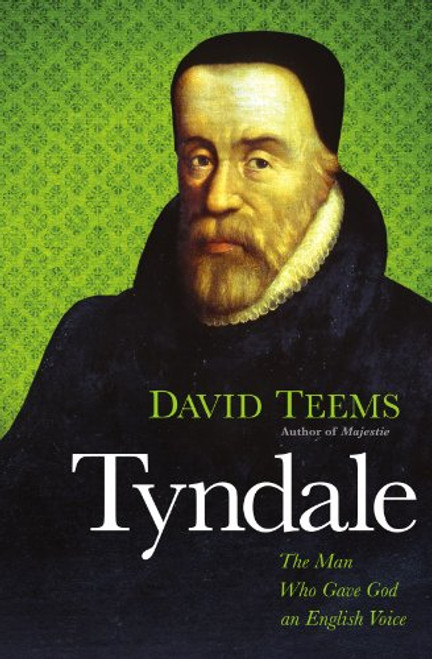 Tyndale: The Man Who Gave God an English Voice Tyndale: The Man Who Gave God an English Voice