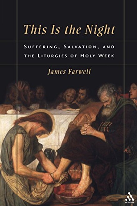 This Is the Night: Suffering, Salvation, and the Liturgies of Holy Week