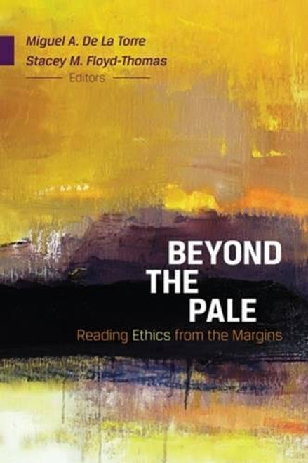 Beyond the Pale: Reading Ethics from the Margins Beyond the Pale: Reading Ethics from the Margins