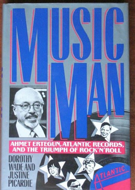 Music Man: Ahmet Ertegun, Atlantic Records, and the Triumph of Rock'N'Roll Music Man: Ahmet Ertegun, Atlantic Records, and the Triumph of Rock'N'Roll