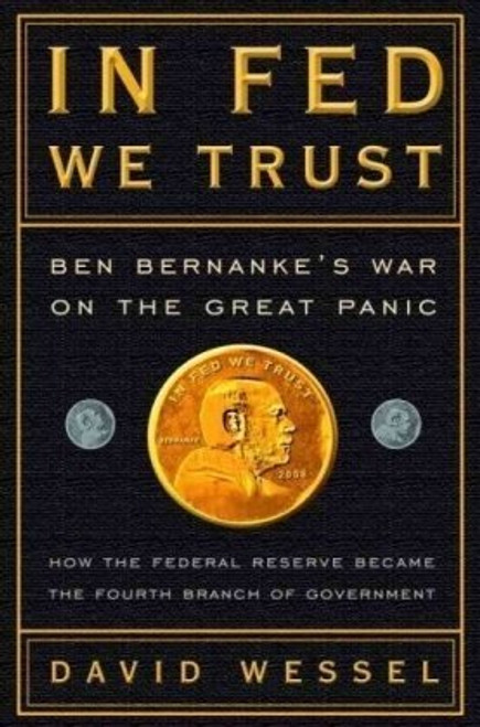 In Fed We Trust: Ben Bernanke's War on the Great Panic In Fed We Trust: Ben Bernanke's War on the Great Panic